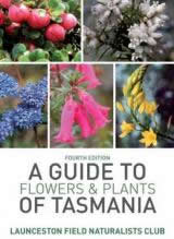 Guide to Flowers and Plants of Tasmania, 4th edition